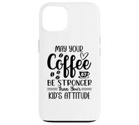 Custodia per iPhone 13 May Your Coffee Be Stronger Than Your Kid's Attitude Mom 67
