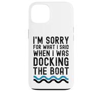 Custodia per iPhone 13 Mi dispiace per quello che ho detto quando stavo ormeggiando la barca divertente