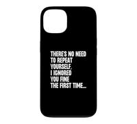 Custodia per iPhone 13 Non c'è bisogno di ripeterti, ti ho ignorato bene la prima volta