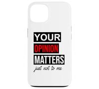 Custodia per iPhone 13 Of Course Your Opinion Matters Just Not to Me I Don't Care