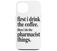 Custodia per iPhone 13 Prima Bevo Il Caffè, Poi Faccio Le Cose Da Farmacista