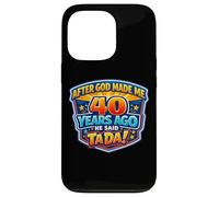Custodia per iPhone 13 Pro After God Made Me 40 Years Ago He Said Tada 40th Birthday