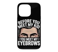 Custodia per iPhone 13 Pro BEFORE YOU MEET MY KID YOU MEET MY EYEBROWS
