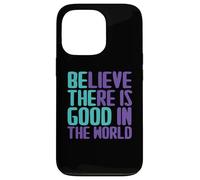Custodia per iPhone 13 Pro Believe There Is Good In the World Sign Good Believe Citazioni