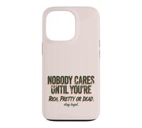 Custodia per iPhone 13 Pro Citazione "Nobody Cares Until Youre Rich Pretty Or Dead"