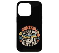 Custodia per iPhone 13 Pro Control What You Can Control Cause It Ain't Me -