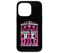 Custodia per iPhone 13 Pro Divertente Cheerleading Papà Padre Cheer Dad I've Never Dreamed