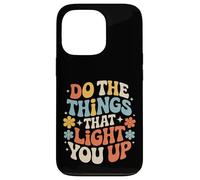 Custodia per iPhone 13 Pro Do The Things That Light You Up Energia ispiratrice -