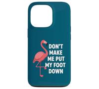 Custodia per iPhone 13 Pro Dont Make Me Put My Foot Down Funny Flamingo One Leg Citazione