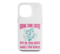 Custodia per iPhone 13 Pro Drink Some Coffee Put On Your Boots & Handle Your Bidness