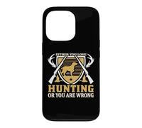 Custodia per iPhone 13 Pro Either You Love Hunting Or You Are Wrong Hunter Life