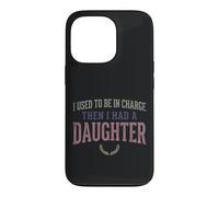 Custodia per iPhone 13 Pro Ero il responsabile poi ho avuto una figlia Funny Tee 2