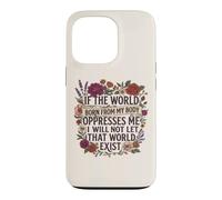 Custodia per iPhone 13 Pro Feminist Womens Rights The World Born From My Body Oppresses