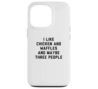 Custodia per iPhone 13 Pro Fun I Like Chicken and Waffles and Maybe Three People