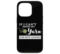 Custodia per iPhone 13 Pro Funny If I Can't Bring My Yarn I'm Not Going Crochet Lover