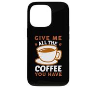 Custodia per iPhone 13 Pro Give Me All The Coffee Cafeine Baristas Coffee Lover