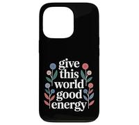Custodia per iPhone 13 Pro Give This World Good Energy Positivity Impact Influence -
