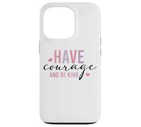 Custodia per iPhone 13 Pro Have Courage And Be Kind Inspirational Citazione