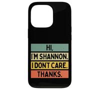 Custodia per iPhone 13 Pro Hi I'm Shannon I Don't Care Thanks Funny Sarcasm Name Citazione