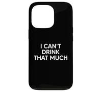 Custodia per iPhone 13 Pro I Can't Drink That Much Funny Matching Couple