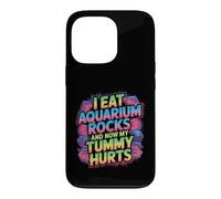 Custodia per iPhone 13 Pro I Eat Aquarium Rocks And Now My Tummy Hurts