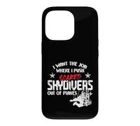 Custodia per iPhone 13 Pro I Want The Job Where I Push Scared Skydivers Out of Planes