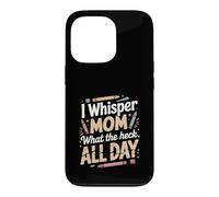 Custodia per iPhone 13 Pro I Whisper Mom What The Heck All Day Citazione