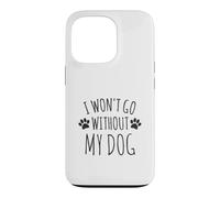 Custodia per iPhone 13 Pro I Won't Go Without My Dog - Proprietari di cani divertenti
