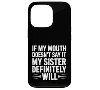 Custodia per iPhone 13 Pro If My Mouth Doesn't Say It My Sister Definitely Will-