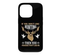 Custodia per iPhone 13 Pro If You Don't Like Hunting You Probably Don't Like Me Hunter