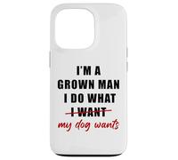Custodia per iPhone 13 Pro I'm a Grown Man I Do What... My Dog Wants - Funny Dad Humor