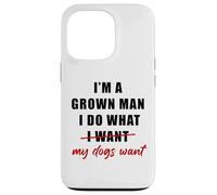 Custodia per iPhone 13 Pro I'm a Grown Man I Do What... My Dogs Want Humor