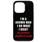 Custodia per iPhone 13 Pro I'm a Grown Man I Do What... My German Shepherd Wants Humor