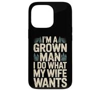 Custodia per iPhone 13 Pro I'm A Grown Man I Do What My Wife Wants Husband Jokes -