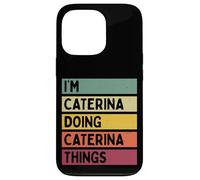Custodia per iPhone 13 Pro I'm Caterina Doing Caterina Things Nome personalizzato divertente