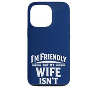 Custodia per iPhone 13 Pro I'm Friendly But My Wife Isn't Sarcastic Marriage Humor