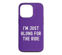 Custodia per iPhone 13 Pro I'm Just Along For The Ride Scherzi divertenti Detti sarcastici