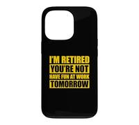 Custodia per iPhone 13 Pro I'm retired you're not have fun at work tomorrow