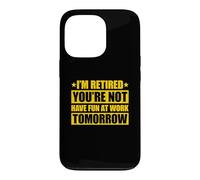 Custodia per iPhone 13 Pro I'm retired you're not have fun at work tomorrow