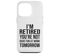 Custodia per iPhone 13 Pro I'm Retired You're Not Have Fun at Work Tomorrow Men Women