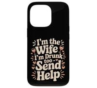 Custodia per iPhone 13 Pro I'm The Wife I'm Drunk Too Send Help Party Spouse -