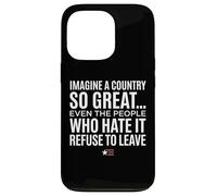 Custodia per iPhone 13 Pro Imagine A Country So Great Even Ones Hate It Refuse to Leave