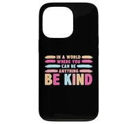 Custodia per iPhone 13 Pro In A World Where You Can Be Anything Be Kind T-Shirt
