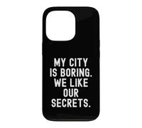 Custodia per iPhone 13 Pro la mia città è noiosa ci piacciono i nostri segreti Witty Observational