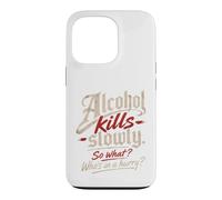 Custodia per iPhone 13 Pro L'alcol ti uccide lentamente." "Allora cosa?, Chi ha fretta?"