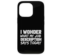 Custodia per iPhone 13 Pro Lavoro divertente Mi chiedo cosa dice la descrizione del mio lavoro oggi