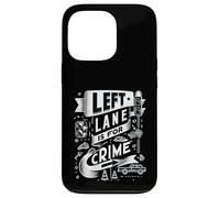 Custodia per iPhone 13 Pro Left Lane Is For Crime Highway Driving Sarcastic Joke |-