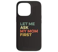 Custodia per iPhone 13 Pro Let Me Ask My Mom Prima Madre Bambino Divertente Bambino Figlio Figlio