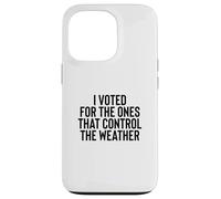 Custodia per iPhone 13 Pro Liberal Meme I Voted for the Ones that Control the Weather