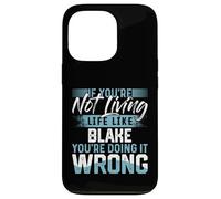 Custodia per iPhone 13 Pro Maglietta con scritta "If You're Not Living Life Like BLAKE"